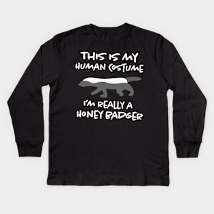 this is my human costume i'm really a honey badger Kids Long Sleeve T-Shirt